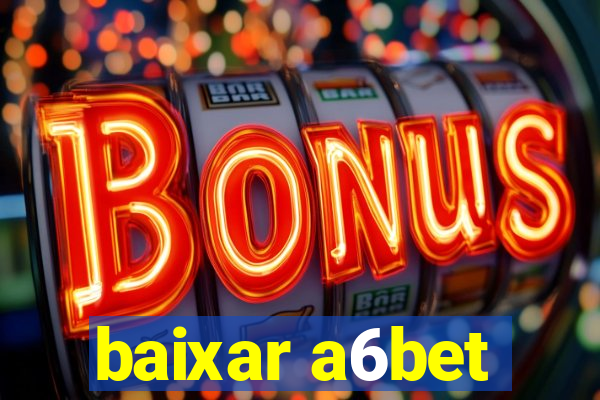 baixar a6bet